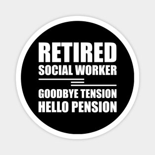 Retired Social Worker goodbye tension hello pension Magnet